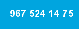 967 524 14 75